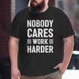 Nobody Cares Work Harder Fitness Motivation Gym Workout Big and Tall Men T-shirt