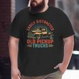 Old Pick Up Truck Easily Distracted By Trucks Big and Tall Men T-shirt
