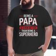 Being A Papa Is Even Better Than Being A Superhero Father's Day Big and Tall Men T-shirt