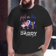 Pink Or Blue Your Daddy Loves You Gender Reveal Big and Tall Men T-shirt