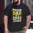Proud Dad Of A 2022 Senior Class Of 2022 School Graduation Big and Tall Men T-shirt