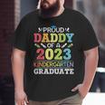Proud Daddy Of A 2023 Kindergarten Graduate Son Daughter Dad Big and Tall Men T-shirt