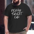 Ready Sweat Go Workout Exercise Fitness Motivate Big and Tall Men T-shirt