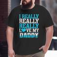 I Really Love My Daddy Big and Tall Men T-shirt