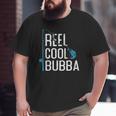 Reel Cool Bubba Fishing Father's Day Fisherman Bubba Big and Tall Men T-shirt