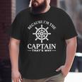 Sailing Dad Because I'm The Captain That's Why Big and Tall Men T-shirt