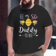 He Or She Daddy To Bee Expecting Father Big and Tall Men T-shirt