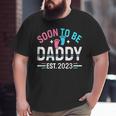 Soon To Be Daddy Est 2023 New Dad Pregnancy Big and Tall Men T-shirt