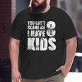 T Father Day Joke Fun You Can't Scare Me I Have 8 Kids Big and Tall Men T-shirt