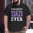 Toughest Dad Ever Hodgkin Lymphoma Father's Day Big and Tall Men T-shirt