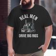 Trucker 18 Wheeler Truck Driver Real Men Drive Big Rigs Big and Tall Men T-shirt
