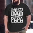 I Have Two Titles Dad & Papa Fathers Day Big and Tall Men T-shirt