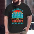 I Have Two Titles Dad And Grandpa Happy Father's Day Big and Tall Men T-shirt