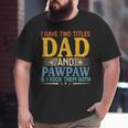 I Have Two Titles Dad And Pawpaw Father’S Day Grandpa Big and Tall Men T-shirt