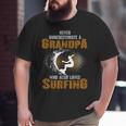 Never Underestimate Grandpa Who Is Also Loves Surfing Big and Tall Men T-shirt