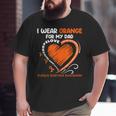 I Wear Orange For My Dad Ms Multiple Sclerosis Awareness Big and Tall Men T-shirt