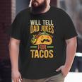 Will Tell Dad Jokes For Tacos Mexican Food Taco Dad Big and Tall Men T-shirt
