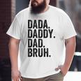 Dada Daddy Dad Bruh For Dads Dad Big and Tall Men T-shirt