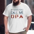 My Favorite People Call Me Opa Proud Dad Grandpa Men Big and Tall Men T-shirt