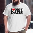 I Love Hot Dads Red Heart I Heart Hot Dads Big and Tall Men T-shirt