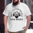 Only You Can Prevent Dad Bods Big and Tall Men T-shirt