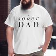 Sober Dad Fathers Day Alcoholic Clean And Sober Big and Tall Men T-shirt