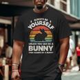 Always Be Yourself Unless You Can Be A Bunny Rabbit Vintage Big and Tall Men T-shirt