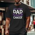Badass Dad Fighting Cancer Fighter Quote Idea Big and Tall Men T-shirt