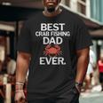 Best Crab Fishing Dad Ever Big and Tall Men T-shirt
