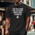 The Best Dads Have Daughters Who Are Farmers Big and Tall Men T-shirt