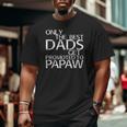 Only The Best Dads Get Promoted To Papaw Big and Tall Men T-shirt