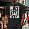 Best Dance Dad Ever Fathers Day For DaddyBig and Tall Men T-shirt