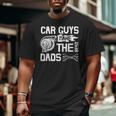 Car Guys Make The Best Dads Fathers Day Mechanic Dad Big and Tall Men T-shirt
