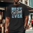 Cat Dad Idea For Father's Day Best Cat Dad Ever Big and Tall Men T-shirt