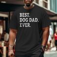 Cute Fathers Day Best Dog Dad Ever Dads Puppy Lover Big and Tall Men T-shirt