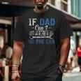 If Dad Cant Fix It No One Can Fathers Day Dad Grandpa Big and Tall Men T-shirt