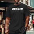 Dadication Best Dad Ever Fathers Day Worlds Best Dad Big and Tall Men T-shirt