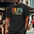 Dilf'n Ain't Easy Sexy Dad Life Adult Humor Big and Tall Men T-shirt