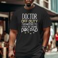 Doctor Off Duty Dog Dad Physician Retirement Men Big and Tall Men T-shirt