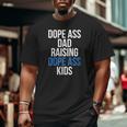 Dope Ass Dad Raising Dope Ass Kids Novelty Dope Dad Big and Tall Men T-shirt