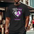 Epilepsy Awareness I Wear Purple For My Dad Big and Tall Men T-shirt