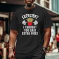 Exercise I Thought You Said Extra Fries Workout Joke Big and Tall Men T-shirt