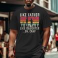 Like Father Like Daughter Oh Crap Fathers Day From Daughter Big and Tall Men T-shirt