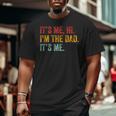 Father's Day It's Me Hi I'm The Dad It's Me For Dad Big and Tall Men T-shirt