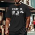 Fathers Day Its Me Hi I'm The Dad It's Me Daughter Son Big and Tall Men T-shirt