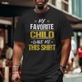 My Favorite Child Gave Me This Fathers Day Big and Tall Men T-shirt