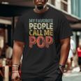 My Favorite People Call Me Pop Father's Day Big and Tall Men T-shirt