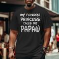 My Favorite Princess Calls Me Papaw Fathers Day Christmas Big and Tall Men T-shirt