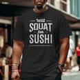 Fitness Workout Will Squat For Sushi Big and Tall Men T-shirt