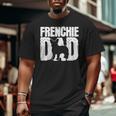Frenchie French Bulldog Dad Father Papa Fathers Day Big and Tall Men T-shirt